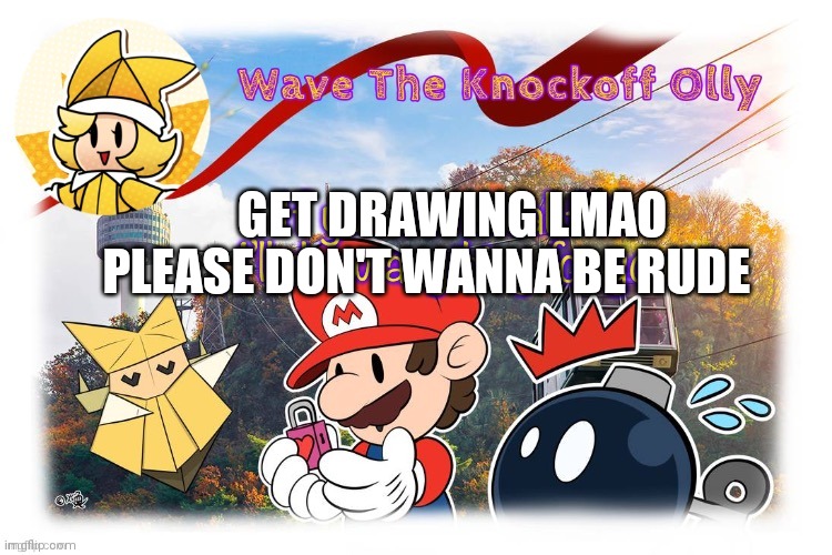 Haha | PLEASE DON'T WANNA BE RUDE; GET DRAWING LMAO | image tagged in c | made w/ Imgflip meme maker