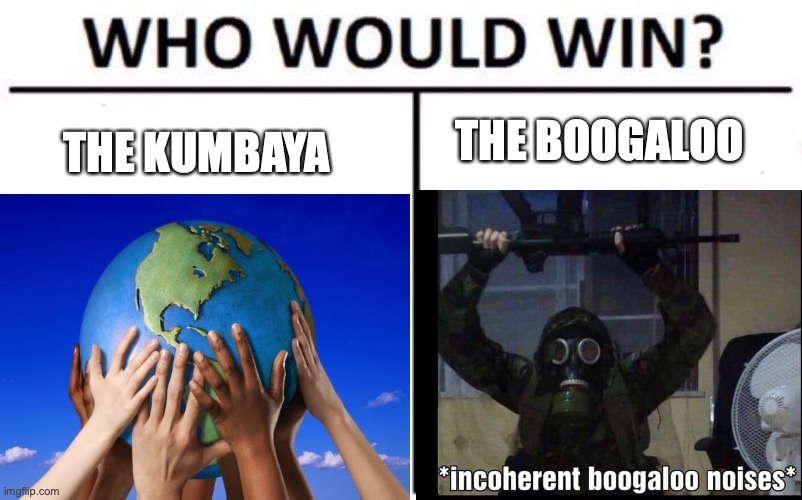 THE BOOGALOO; THE KUMBAYA | made w/ Imgflip meme maker