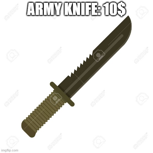 ARMY KNIFE: 10$ | made w/ Imgflip meme maker