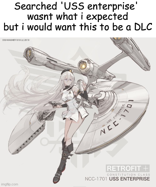 Wasn't what i expected but hey its cool | Searched 'USS enterprise' 
wasnt what i expected but i would want this to be a DLC | image tagged in azur lane | made w/ Imgflip meme maker