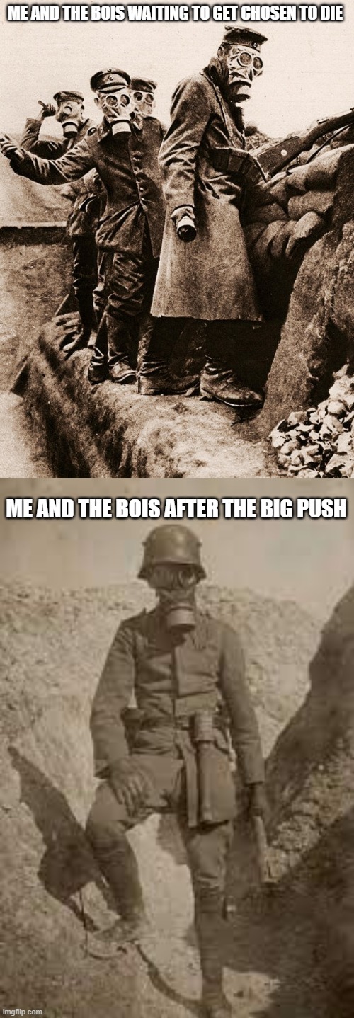 ME AND THE BOIS WAITING TO GET CHOSEN TO DIE; ME AND THE BOIS AFTER THE BIG PUSH | image tagged in warfare | made w/ Imgflip meme maker