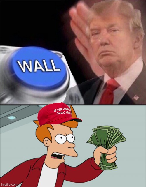image tagged in trump button,memes,shut up and take my money fry | made w/ Imgflip meme maker