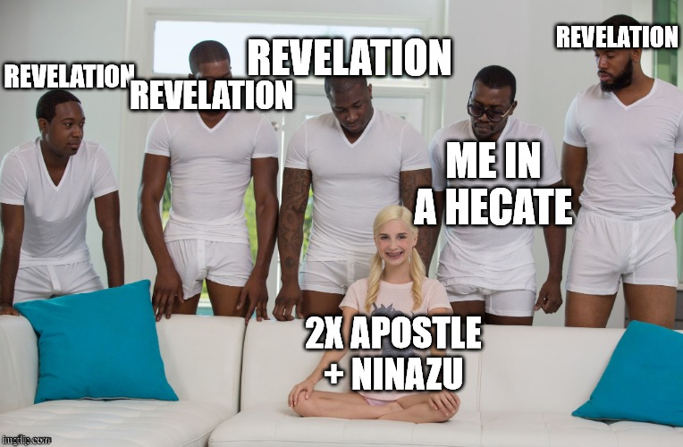 5 Black Men 1 White Woman | REVELATION; REVELATION; REVELATION; REVELATION; ME IN A HECATE; 2X APOSTLE + NINAZU | image tagged in 5 black men 1 white woman | made w/ Imgflip meme maker