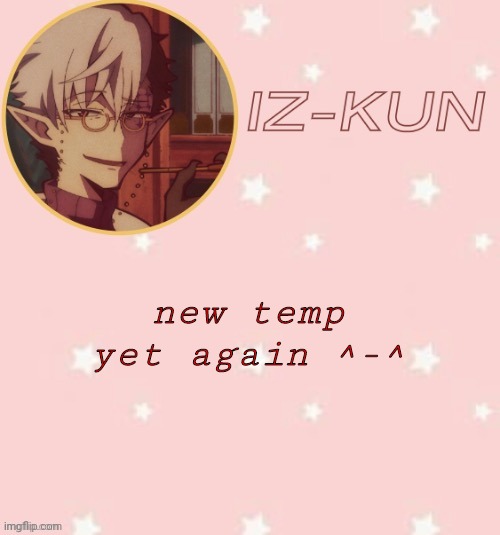 e | new temp yet again ^-^ | image tagged in iz-kun's tsuchigomori temp thank u suga | made w/ Imgflip meme maker