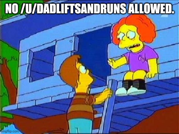 No Homers | NO /U/DADLIFTSANDRUNS ALLOWED. | image tagged in no homers | made w/ Imgflip meme maker