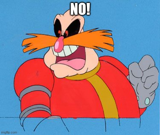 Dr Robotnik | NO! | image tagged in dr robotnik | made w/ Imgflip meme maker