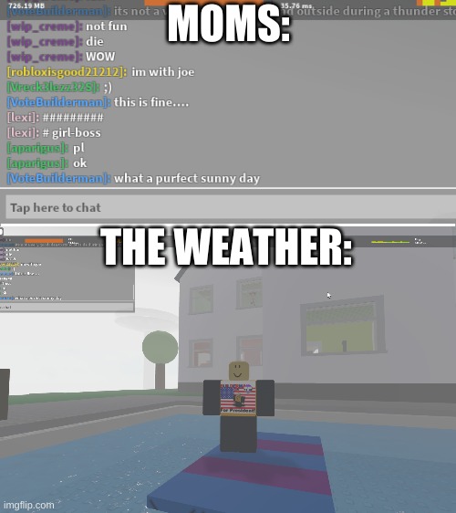 MOMS:; THE WEATHER: | image tagged in memes,funny,funny memes,roblox,winter | made w/ Imgflip meme maker