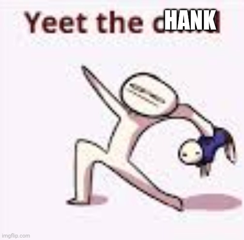 single yeet the child panel | HANK | image tagged in single yeet the child panel | made w/ Imgflip meme maker
