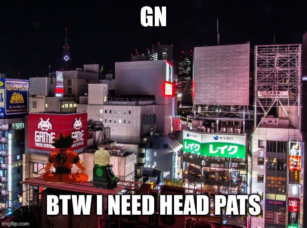 Goku and Lloyd chilling | GN; BTW I NEED HEAD PATS | image tagged in goku and lloyd chilling | made w/ Imgflip meme maker