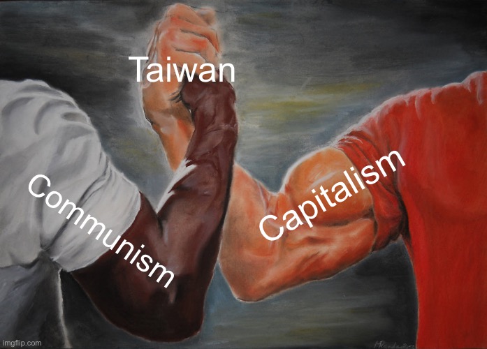 Taiwan meme | Taiwan; Capitalism; Communism | image tagged in memes,epic handshake | made w/ Imgflip meme maker