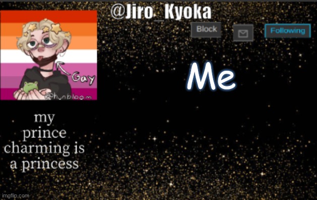 jiros temp | Me | image tagged in jiros temp | made w/ Imgflip meme maker
