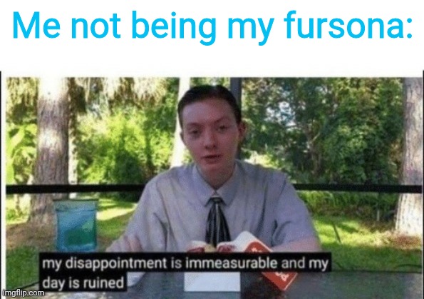 Me not being my fursona: | made w/ Imgflip meme maker