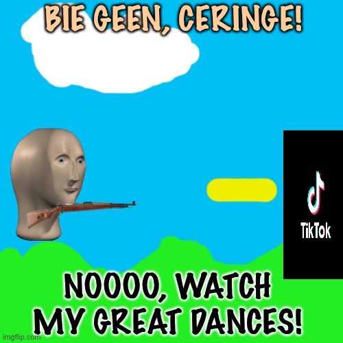 Meme Man defeats TikTok | BIE GEEN, CERINGE! NOOOO, WATCH MY GREAT DANCES! | image tagged in memes,blank transparent square,meme man,tiktok,stonks,cringe | made w/ Imgflip meme maker