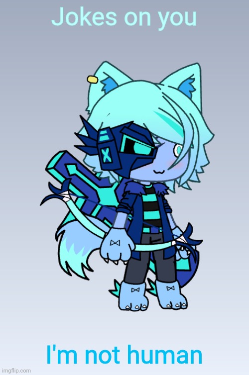 Larkfrost | Jokes on you I'm not human | image tagged in larkfrost | made w/ Imgflip meme maker