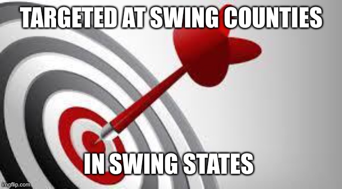Focus Target | TARGETED AT SWING COUNTIES IN SWING STATES | image tagged in focus target | made w/ Imgflip meme maker