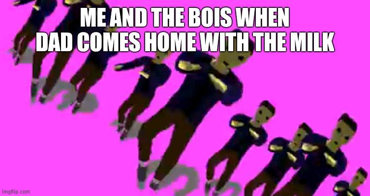 teacher: you cant hear pictures! me; | ME AND THE BOIS WHEN DAD COMES HOME WITH THE MILK | image tagged in karlson vibe | made w/ Imgflip meme maker