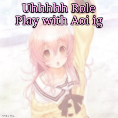E | Uhhhhh Role Play with Aoi ig | image tagged in boop boop boop boop boop boop boop boop boop boop,you and me and her,tiky will now consume all of your cookies | made w/ Imgflip meme maker