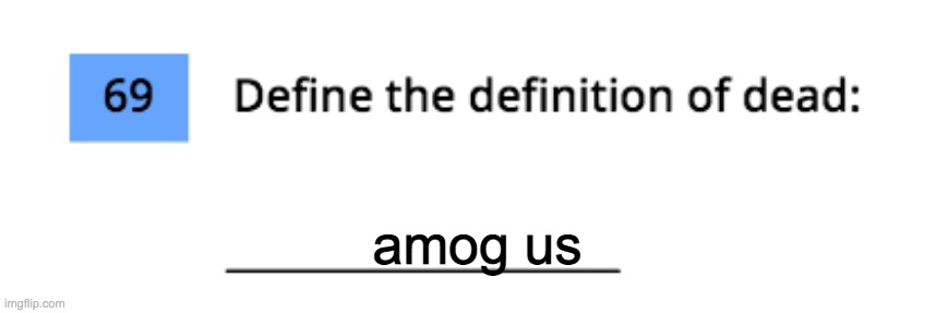 Question 69. | amog us | image tagged in school,lol,amog us | made w/ Imgflip meme maker