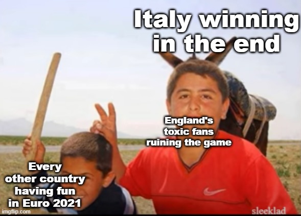 Euro 2021 in a nutshell | Italy winning in the end; England's toxic fans ruining the game; Every other country having fun in Euro 2021 | image tagged in donkey photobombs kid | made w/ Imgflip meme maker