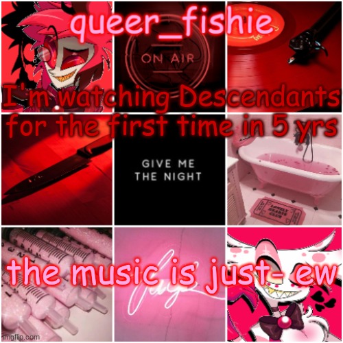 Sry if this offends anyone | I'm watching Descendants for the first time in 5 yrs; the music is just- ew | image tagged in queer_fishie's alastor x angel dust temp | made w/ Imgflip meme maker