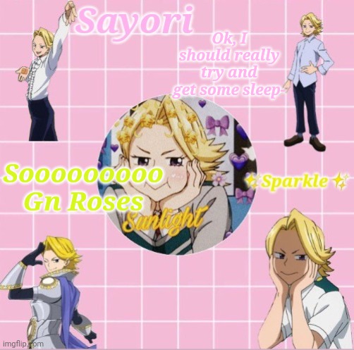 Yuga Aoyama Temp | Ok, I should really try and get some sleep-; Sooooooooo Gn Roses | image tagged in yuga aoyama temp | made w/ Imgflip meme maker