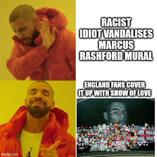 Take pride in knowing that your struggle will play the biggest role in your purpose | RACIST IDIOT VANDALISES MARCUS RASHFORD MURAL; ENGLAND FANS COVER IT UP WITH SHOW OF LOVE | image tagged in drake blank | made w/ Imgflip meme maker