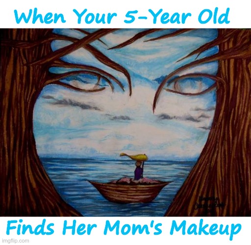 When Your 5-Year Old Finds Her Mom's Makeup |  When Your 5-Year Old; Finds Her Mom's Makeup | image tagged in double_take stream,dual art,kids,rick75230,not what it looks like,faces | made w/ Imgflip meme maker