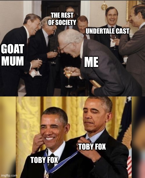 GOAT MUM ME THE REST OF SOCIETY UNDERTALE CAST TOBY FOX TOBY FOX | image tagged in memes,laughing men in suits | made w/ Imgflip meme maker
