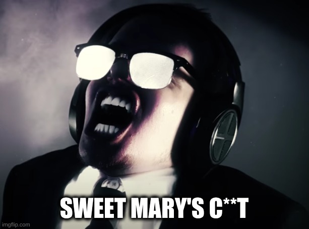 sweet mary's c**t | SWEET MARY'S C**T | image tagged in funny memes | made w/ Imgflip meme maker