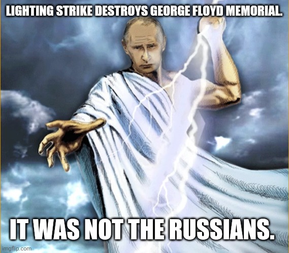 This was an act of God. | LIGHTING STRIKE DESTROYS GEORGE FLOYD MEMORIAL. IT WAS NOT THE RUSSIANS. | image tagged in memes | made w/ Imgflip meme maker