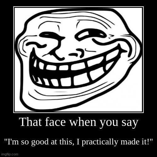 TrollFace | image tagged in funny,demotivationals | made w/ Imgflip demotivational maker