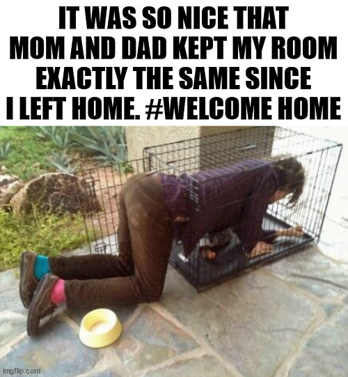 IT WAS SO NICE THAT MOM AND DAD KEPT MY ROOM EXACTLY THE SAME SINCE I LEFT HOME. #WELCOME HOME | image tagged in dark humor | made w/ Imgflip meme maker