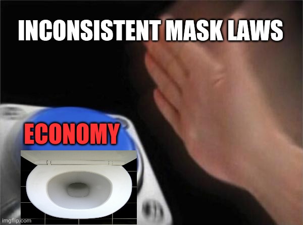 These news stories on passenger detentions are tragic. | INCONSISTENT MASK LAWS; ECONOMY | image tagged in memes,blank nut button | made w/ Imgflip meme maker