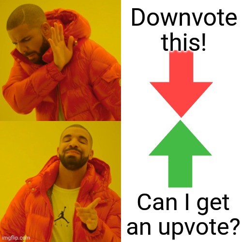 Drake Upvote-Begging-Hotline Bling | Downvote this! Can I get an upvote? | image tagged in memes,drake hotline bling | made w/ Imgflip meme maker