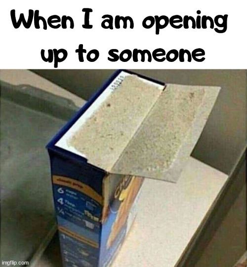 When I am opening 
up to someone | image tagged in depression | made w/ Imgflip meme maker