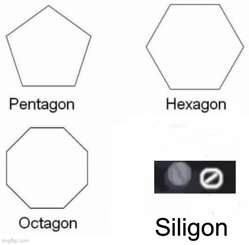 Pentagon Hexagon Octagon Meme | Siligon | image tagged in memes,pentagon hexagon octagon,Mindustry | made w/ Imgflip meme maker