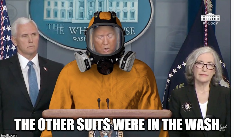 trump coronavirus | THE OTHER SUITS WERE IN THE WASH | image tagged in trump coronavirus | made w/ Imgflip meme maker