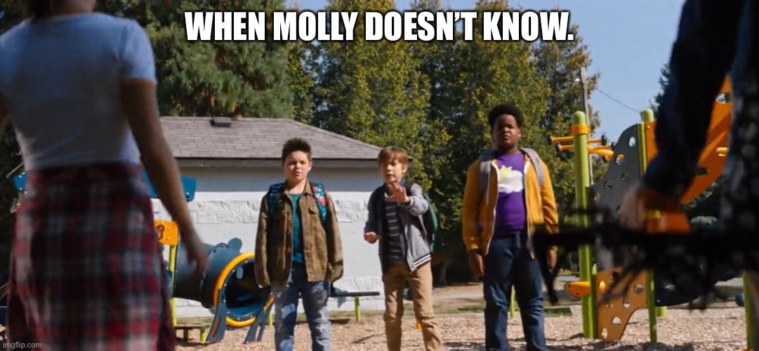 Where is Molly? | WHEN MOLLY DOESN’T KNOW. | image tagged in molly,family,school,trade,playground,satellite | made w/ Imgflip meme maker