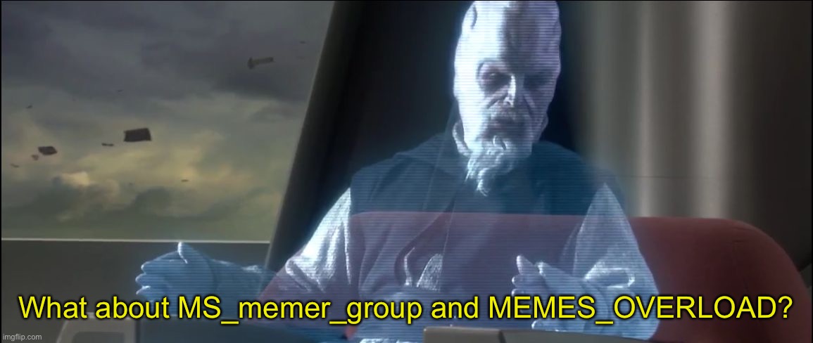 what about the droid attack on the wookies | What about MS_memer_group and MEMES_OVERLOAD? | image tagged in what about the droid attack on the wookies | made w/ Imgflip meme maker