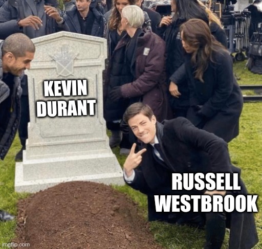 Grant Gustin over grave | KEVIN DURANT; RUSSELL WESTBROOK | image tagged in grant gustin over grave | made w/ Imgflip meme maker