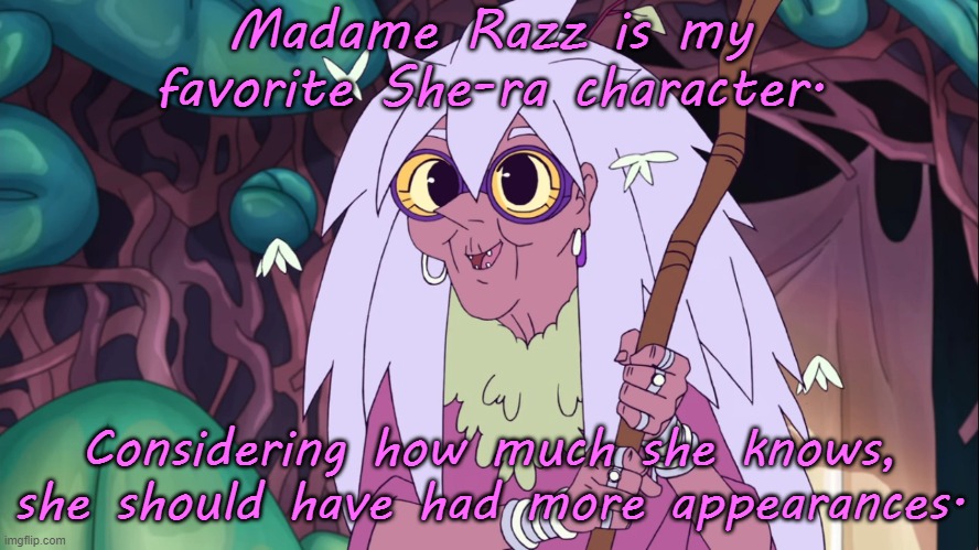 Fountain of wisdom. | Madame Razz is my favorite She-ra character. Considering how much she knows, she should have had more appearances. | image tagged in madame razz,she-ra,knowledge is power | made w/ Imgflip meme maker