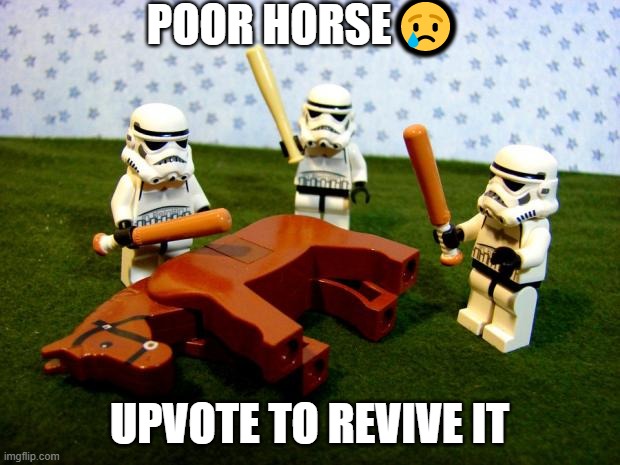 do it | POOR HORSE😢; UPVOTE TO REVIVE IT | image tagged in beating a dead horse | made w/ Imgflip meme maker