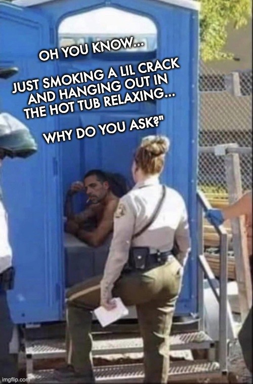 Hunter, what are you doing? | OH YOU KNOW...
 
JUST SMOKING A LIL CRACK
AND HANGING OUT IN
THE HOT TUB RELAXING...
 
WHY DO YOU ASK?" | image tagged in hunter biden,kids stay off drugs | made w/ Imgflip meme maker