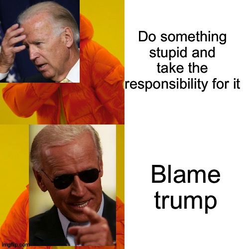 Yep. They do it all they time. | image tagged in joe biden,donald trump,politics,drake hotline bling,creepy sleepy slow biden | made w/ Imgflip meme maker