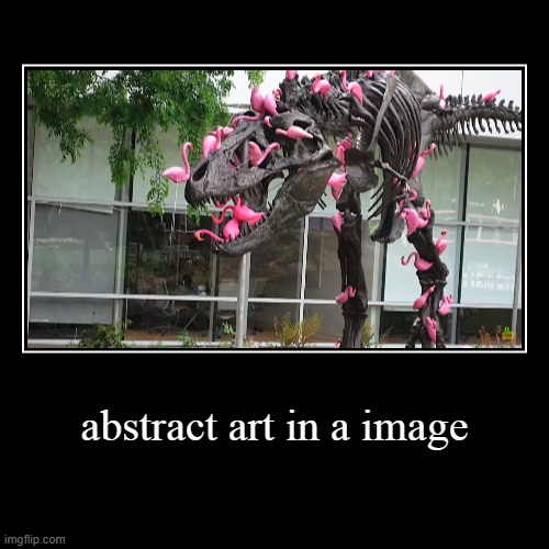 image tagged in funny,demotivationals,abstrato,art,dinossaur,dino | made w/ Imgflip demotivational maker