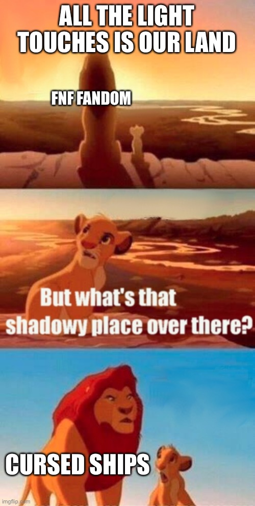 Simba Shadowy Place Meme | ALL THE LIGHT TOUCHES IS OUR LAND; FNF FANDOM; CURSED SHIPS | image tagged in memes,simba shadowy place,fnf,funny | made w/ Imgflip meme maker