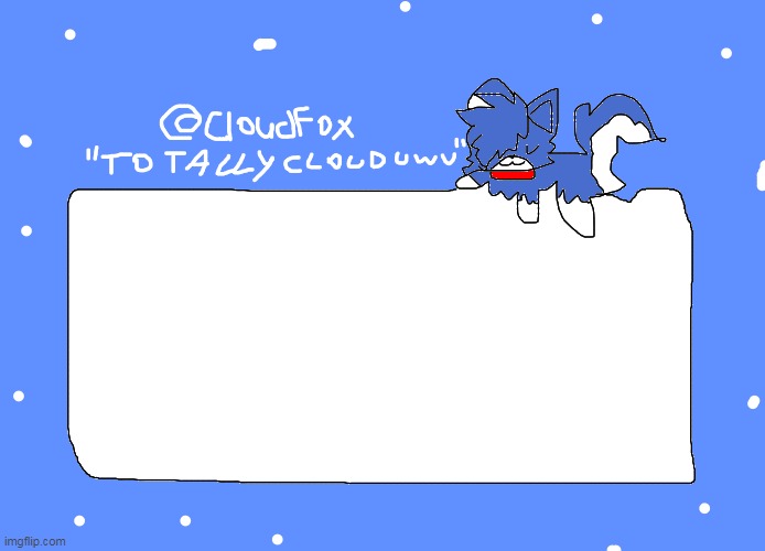 cloudfoc's template | image tagged in cloudfoc's template | made w/ Imgflip meme maker