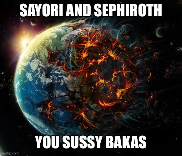 It is the end of the world as we know it | SAYORI AND SEPHIROTH; YOU SUSSY BAKAS | image tagged in it is the end of the world as we know it,sayori and sephiroth | made w/ Imgflip meme maker