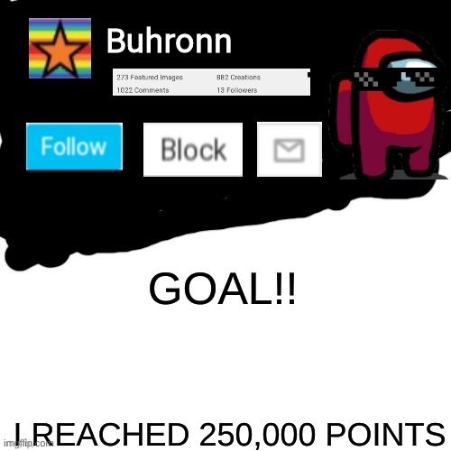 Buhronn. announcement template | GOAL!! I REACHED 250,000 POINTS | image tagged in buhronn announcement template | made w/ Imgflip meme maker