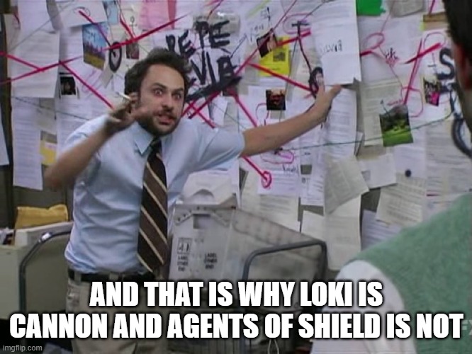 Charlie Conspiracy (Always Sunny in Philidelphia) | AND THAT IS WHY LOKI IS CANNON AND AGENTS OF SHIELD IS NOT | image tagged in charlie conspiracy always sunny in philidelphia | made w/ Imgflip meme maker